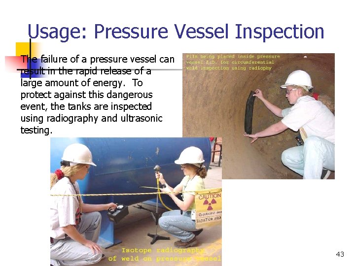 Usage: Pressure Vessel Inspection The failure of a pressure vessel can result in the