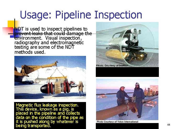 Usage: Pipeline Inspection NDT is used to inspect pipelines to prevent leaks that could