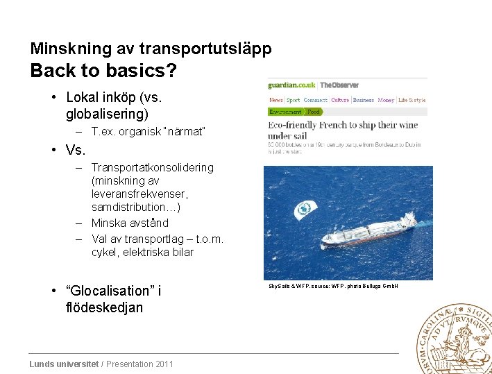 Minskning av transportutsläpp Back to basics? • Lokal inköp (vs. globalisering) – T. ex.
