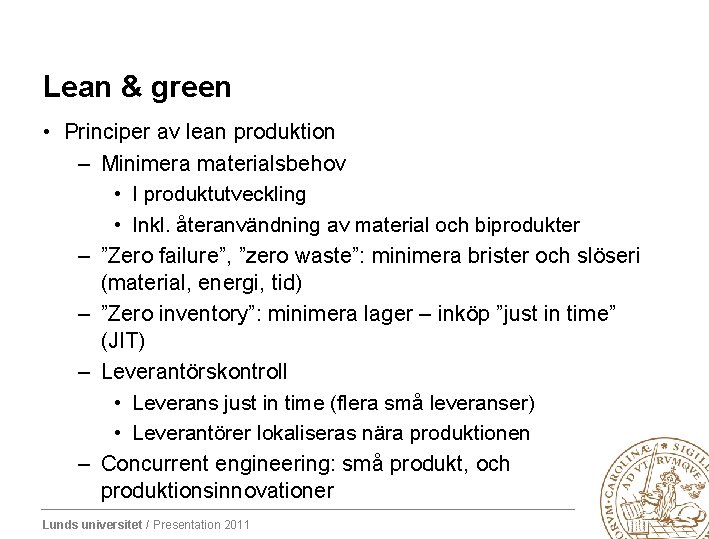 Lean & green • Principer av lean produktion – Minimera materialsbehov • I produktutveckling