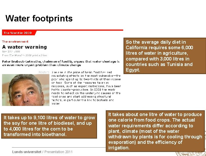 Water footprints So the average daily diet in California requires some 6, 000 litres