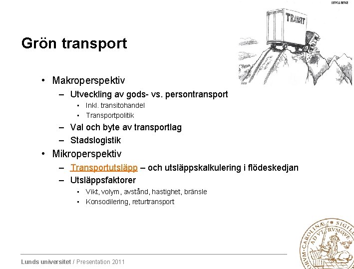 Grön transport • Makroperspektiv – Utveckling av gods- vs. persontransport • Inkl. transitohandel •