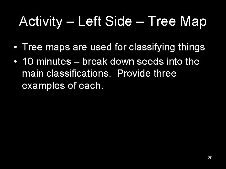Activity – Left Side – Tree Map • Tree maps are used for classifying