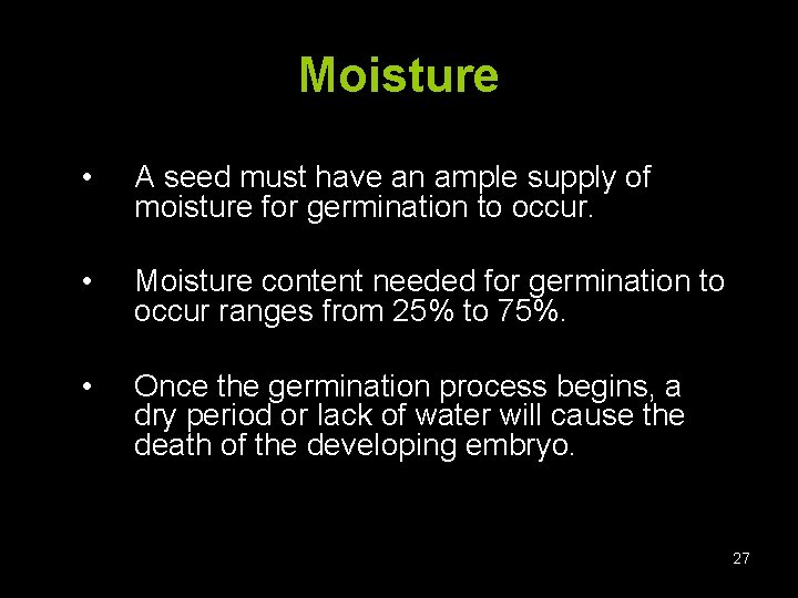Moisture • A seed must have an ample supply of moisture for germination to