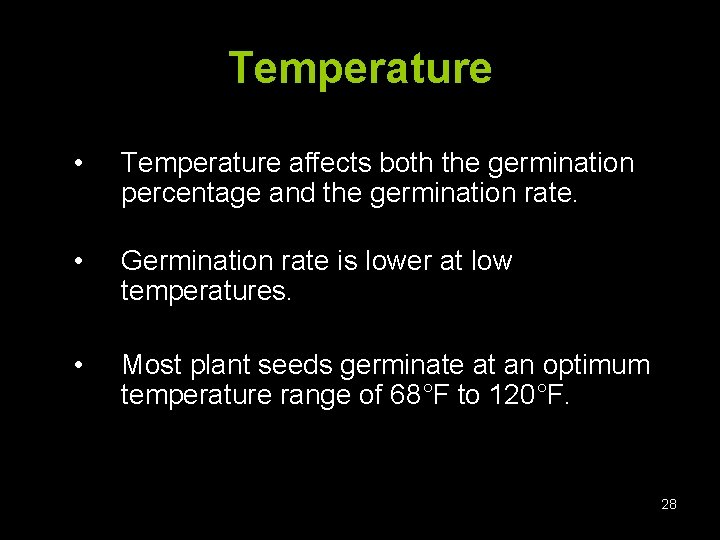 Temperature • Temperature affects both the germination percentage and the germination rate. • Germination
