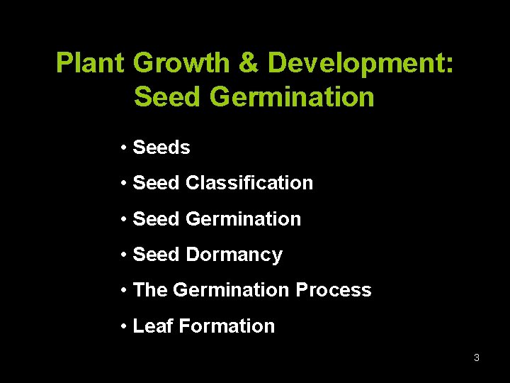 Plant Growth & Development: Seed Germination • Seeds • Seed Classification • Seed Germination