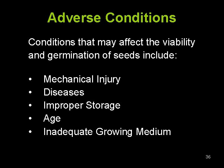 Adverse Conditions that may affect the viability and germination of seeds include: • •