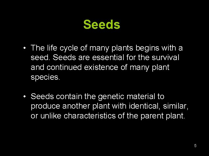 Seeds • The life cycle of many plants begins with a seed. Seeds are