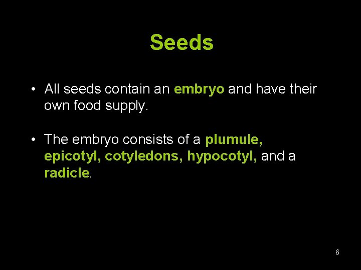 Seeds • All seeds contain an embryo and have their own food supply. •