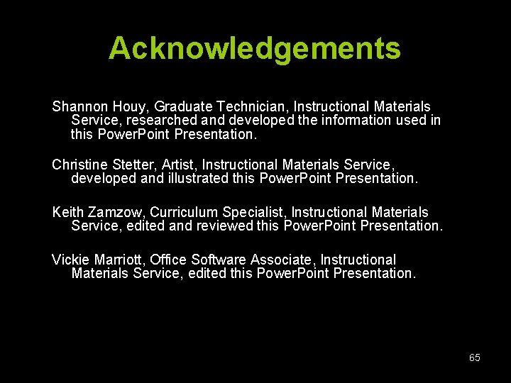 Acknowledgements Shannon Houy, Graduate Technician, Instructional Materials Service, researched and developed the information used
