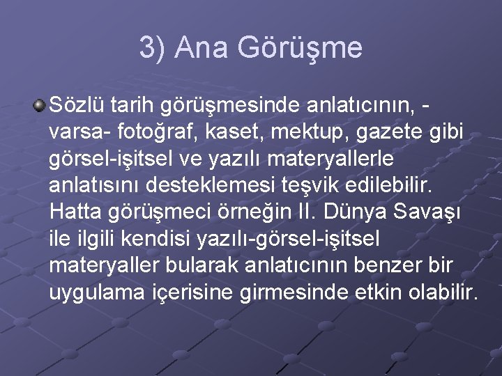 3) Ana Görüşme Sözlü tarih görüşmesinde anlatıcının, varsa- fotoğraf, kaset, mektup, gazete gibi görsel-işitsel