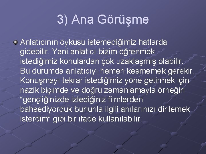 3) Ana Görüşme Anlatıcının öyküsü istemediğimiz hatlarda gidebilir. Yani anlatıcı bizim öğrenmek istediğimiz konulardan