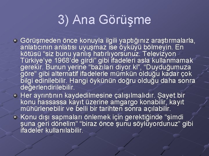 3) Ana Görüşmeden önce konuyla ilgili yaptığınız araştırmalarla, anlatıcının anlatısı uyuşmaz ise öyküyü bölmeyin.