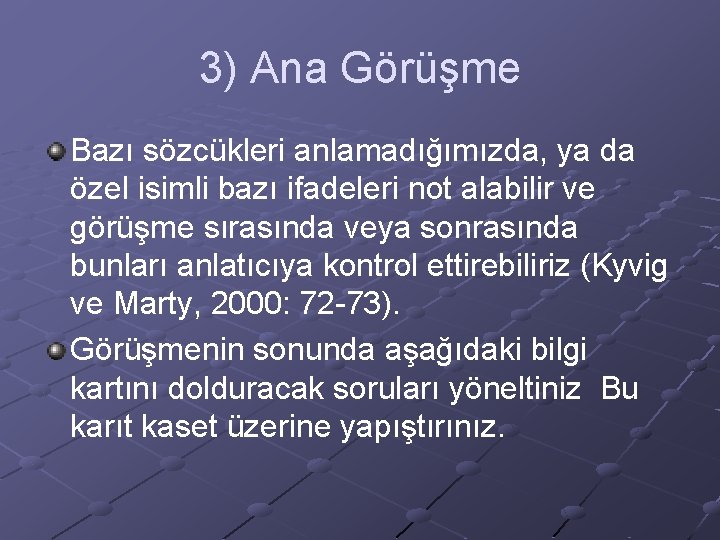 3) Ana Görüşme Bazı sözcükleri anlamadığımızda, ya da özel isimli bazı ifadeleri not alabilir