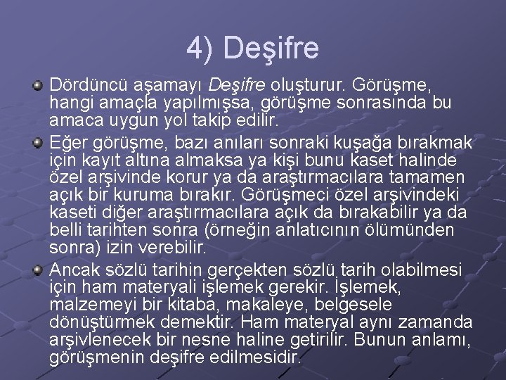 4) Deşifre Dördüncü aşamayı Deşifre oluşturur. Görüşme, hangi amaçla yapılmışsa, görüşme sonrasında bu amaca