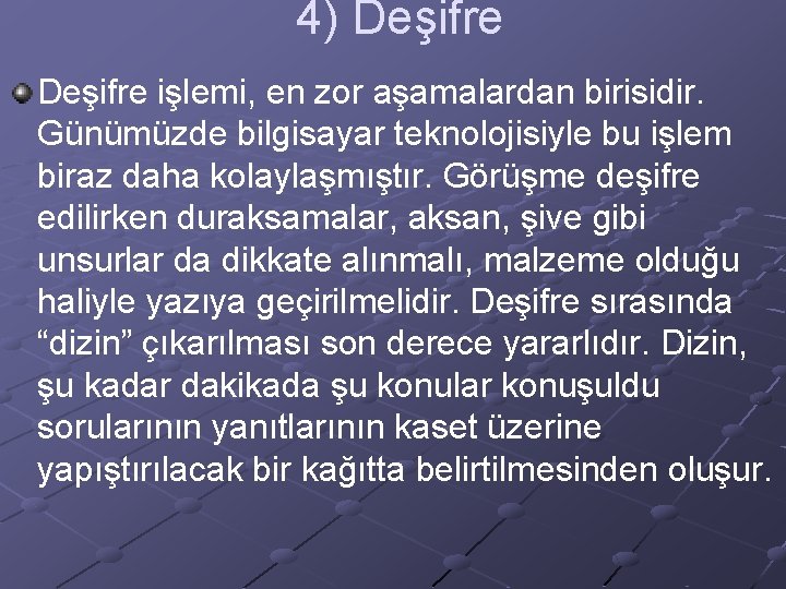 4) Deşifre işlemi, en zor aşamalardan birisidir. Günümüzde bilgisayar teknolojisiyle bu işlem biraz daha