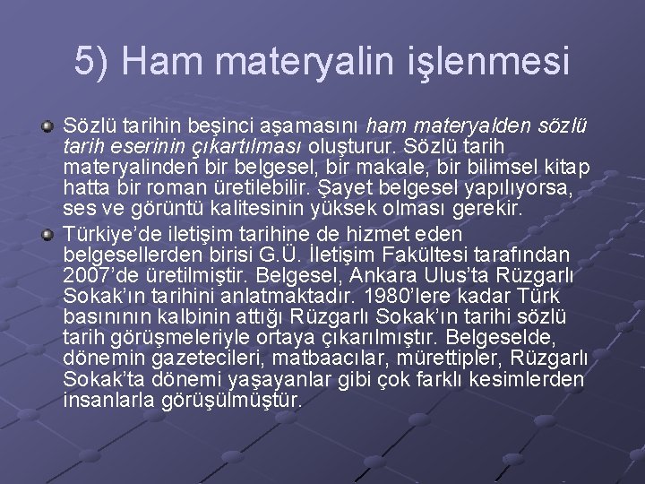 5) Ham materyalin işlenmesi Sözlü tarihin beşinci aşamasını ham materyalden sözlü tarih eserinin çıkartılması