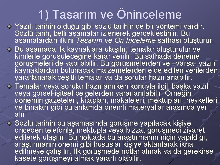 1) Tasarım ve Öninceleme Yazılı tarihin olduğu gibi sözlü tarihin de bir yöntemi vardır.