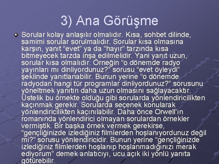 3) Ana Görüşme Sorular kolay anlaşılır olmalıdır. Kısa, sohbet dilinde, samimi sorular sorulmalıdır. Sorular