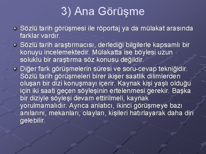 3) Ana Görüşme Sözlü tarih görüşmesi ile röportaj ya da mülakat arasında farklar vardır.