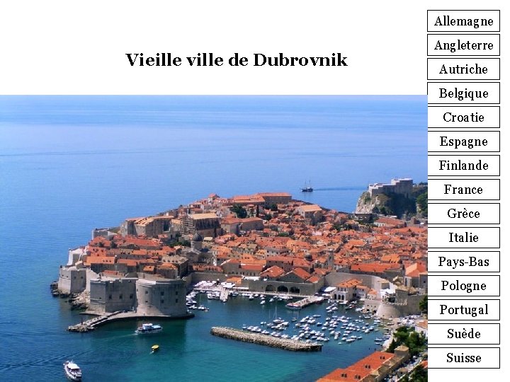Allemagne Vieille ville de Dubrovnik Angleterre Autriche Belgique Croatie Espagne Finlande France Grèce Italie