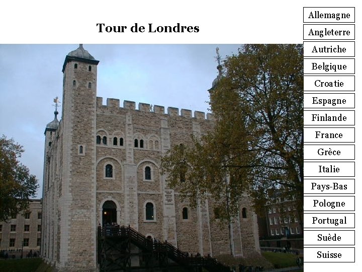 Allemagne Tour de Londres Angleterre Autriche Belgique Croatie Espagne Finlande France Grèce Italie Pays-Bas