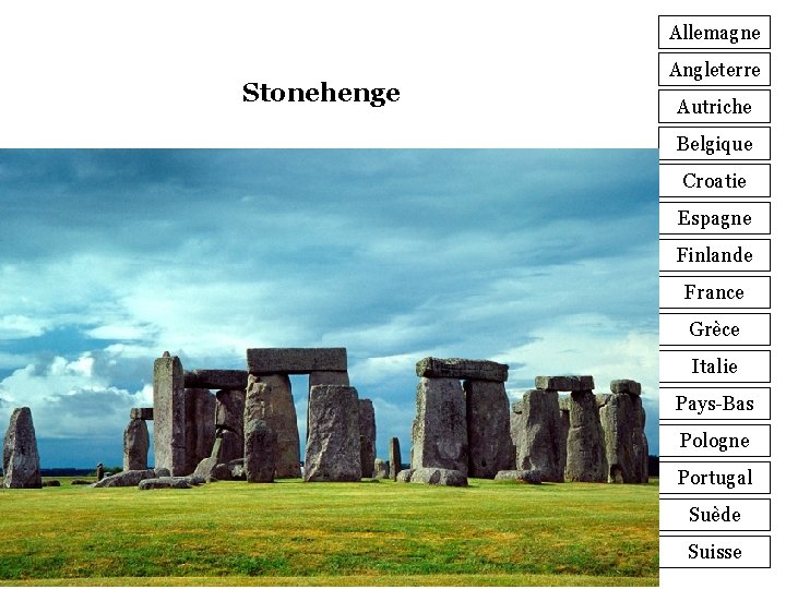 Allemagne Stonehenge Angleterre Autriche Belgique Croatie Espagne Finlande France Grèce Italie Pays-Bas Pologne Portugal