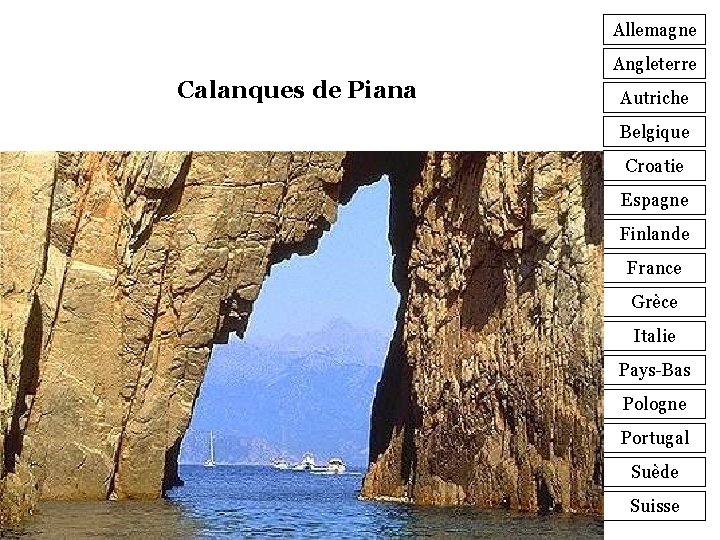 Allemagne Angleterre Calanques de Piana Autriche Belgique Croatie Espagne Finlande France Grèce Italie Pays-Bas