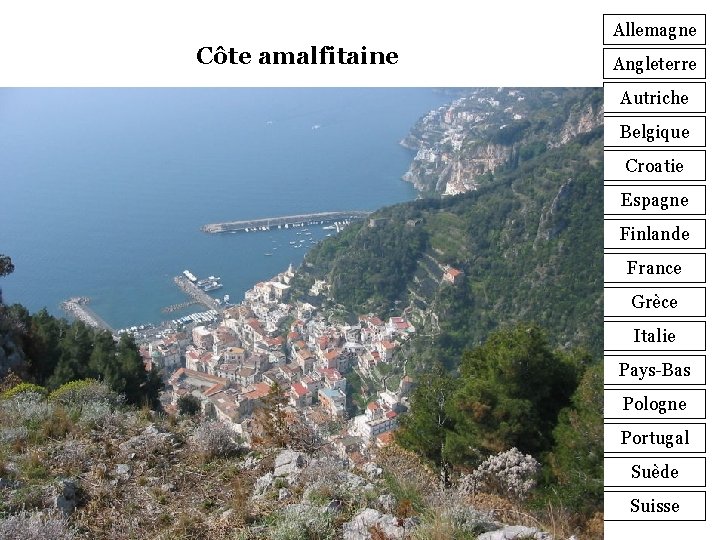 Allemagne Côte amalfitaine Angleterre Autriche Belgique Croatie Espagne Finlande France Grèce Italie Pays-Bas Pologne