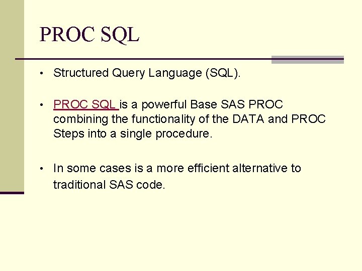 PROC SQL • Structured Query Language (SQL). • PROC SQL is a powerful Base