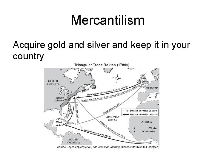 Mercantilism Acquire gold and silver and keep it in your country 