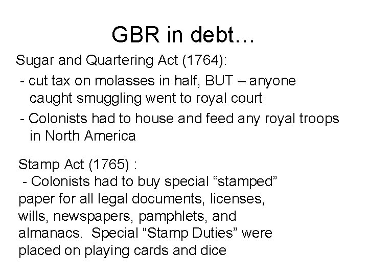 GBR in debt… Sugar and Quartering Act (1764): - cut tax on molasses in
