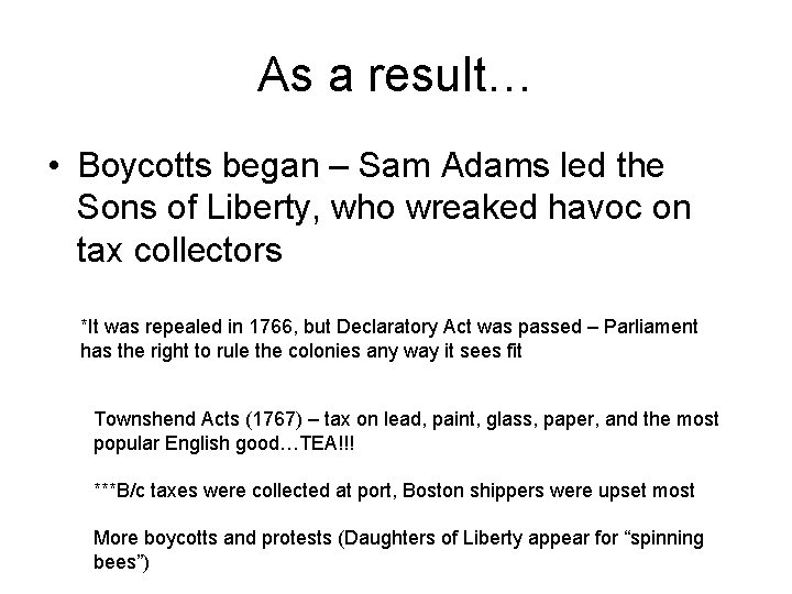 As a result… • Boycotts began – Sam Adams led the Sons of Liberty,