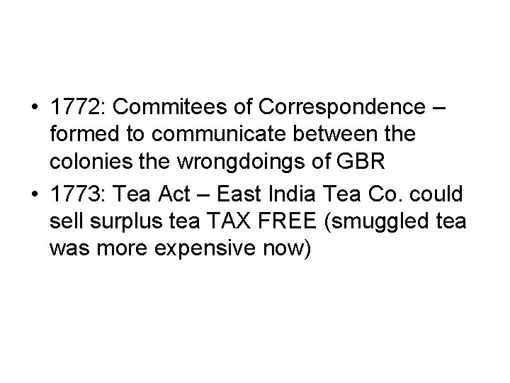  • 1772: Commitees of Correspondence – formed to communicate between the colonies the