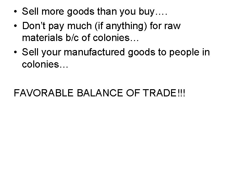  • Sell more goods than you buy…. • Don’t pay much (if anything)
