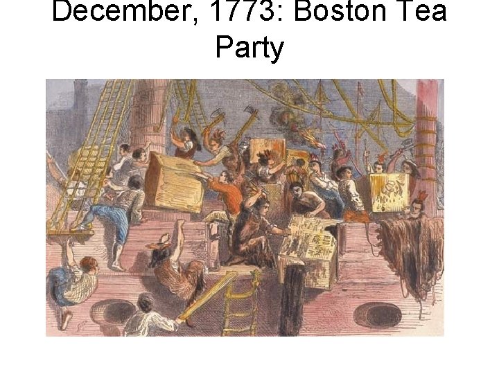 December, 1773: Boston Tea Party 