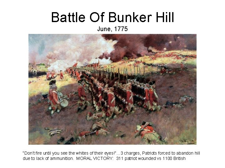 Battle Of Bunker Hill June, 1775 “Don’t fire until you see the whites of