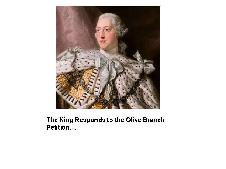The King Responds to the Olive Branch Petition… 