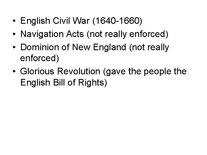  • English Civil War (1640 -1660) • Navigation Acts (not really enforced) •