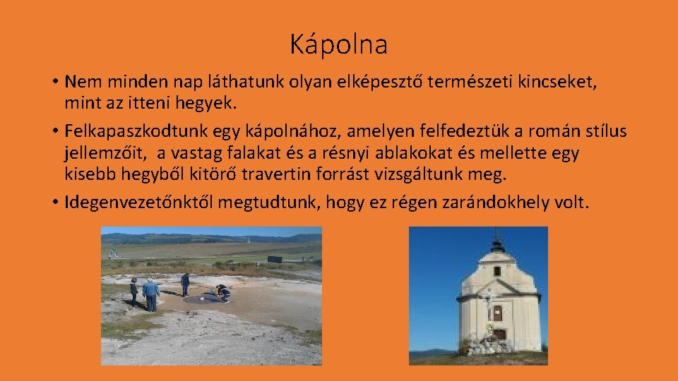 Kápolna • Nem minden nap láthatunk olyan elképesztő természeti kincseket, mint az itteni hegyek.