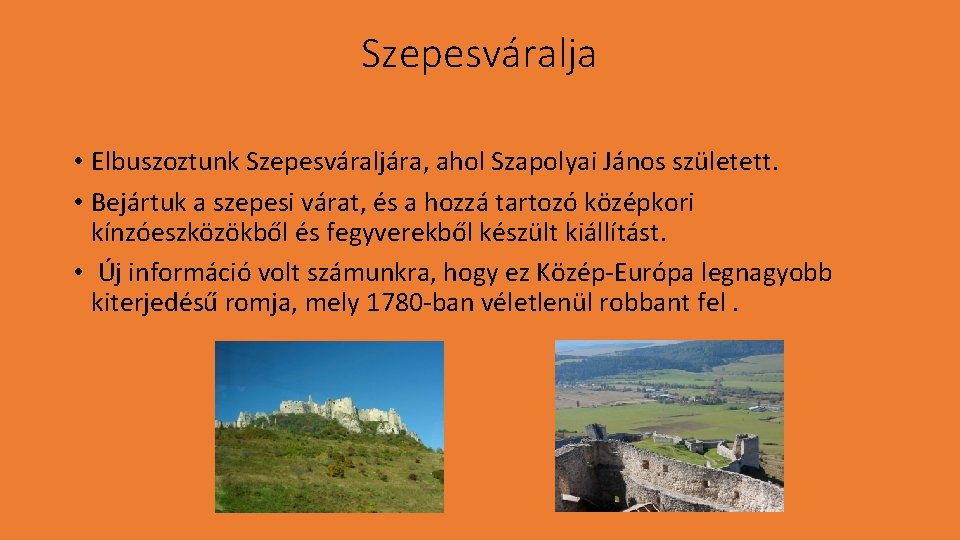 Szepesváralja • Elbuszoztunk Szepesváraljára, ahol Szapolyai János született. • Bejártuk a szepesi várat, és