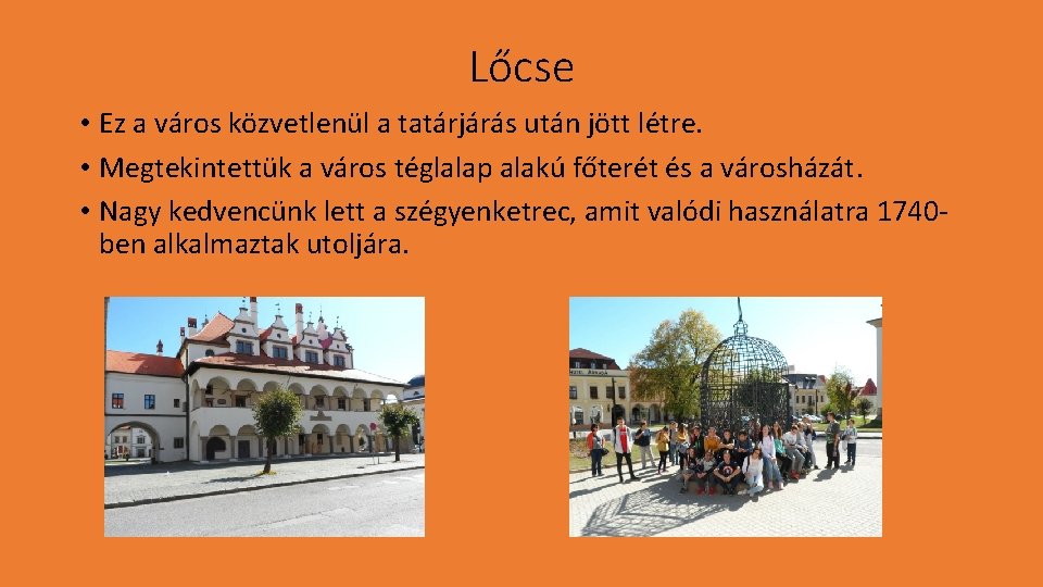 Lőcse • Ez a város közvetlenül a tatárjárás után jött létre. • Megtekintettük a