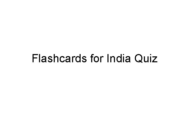 Flashcards for India Quiz A Large landmass such