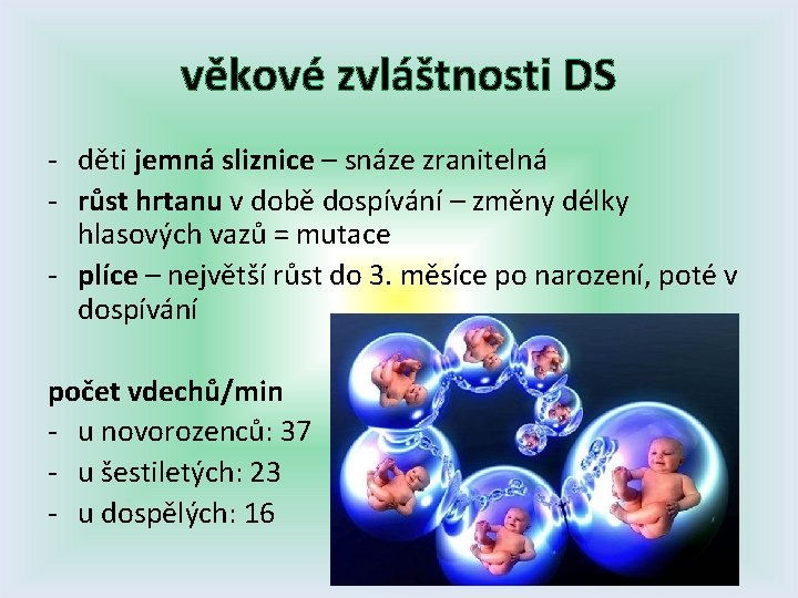 věkové zvláštnosti DS - děti jemná sliznice – snáze zranitelná - růst hrtanu v