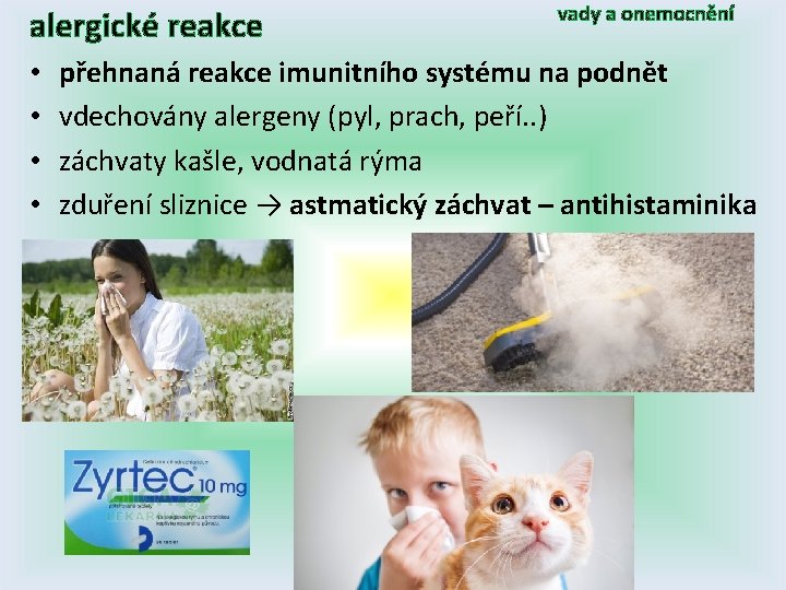 alergické reakce • • vady a onemocnění přehnaná reakce imunitního systému na podnět vdechovány