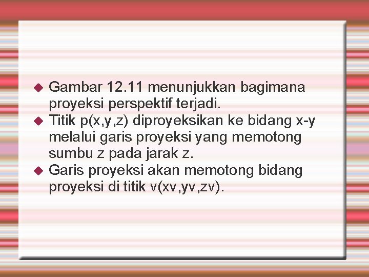  Gambar 12. 11 menunjukkan bagimana proyeksi perspektif terjadi. Titik p(x, y, z) diproyeksikan