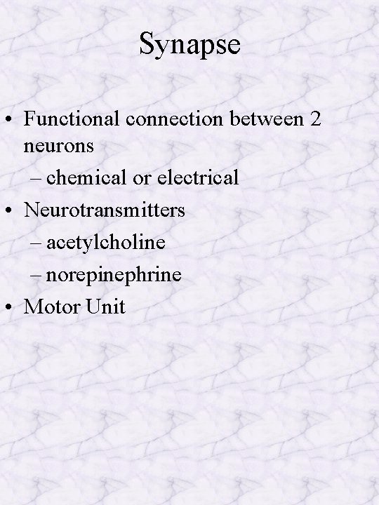 Synapse • Functional connection between 2 neurons – chemical or electrical • Neurotransmitters –