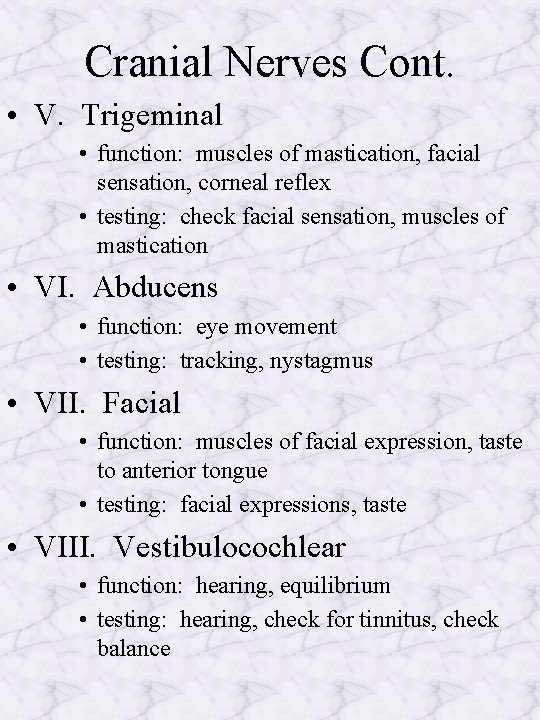 Cranial Nerves Cont. • V. Trigeminal • function: muscles of mastication, facial sensation, corneal