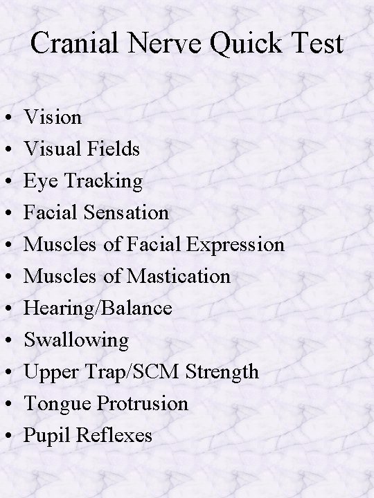Cranial Nerve Quick Test • • • Vision Visual Fields Eye Tracking Facial Sensation