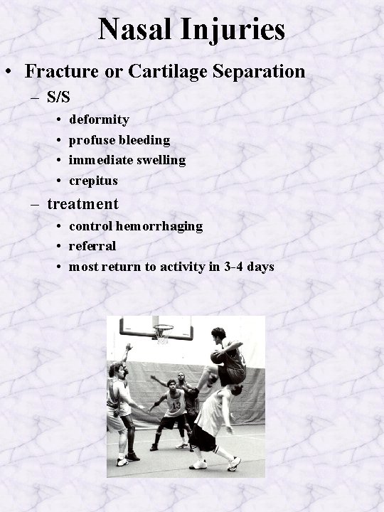 Nasal Injuries • Fracture or Cartilage Separation – S/S • • deformity profuse bleeding